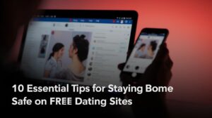 Tips for Staying Safe on Free Dating Sites - Free Online Dating Safety Guide